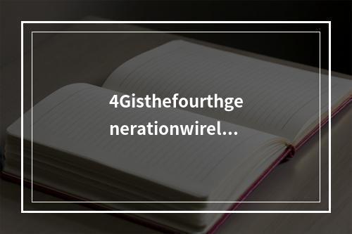 4Gisthefourthgenerationwireles