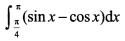 在区间[0，2π]上，曲线y=sinx与y=cosx之间所围